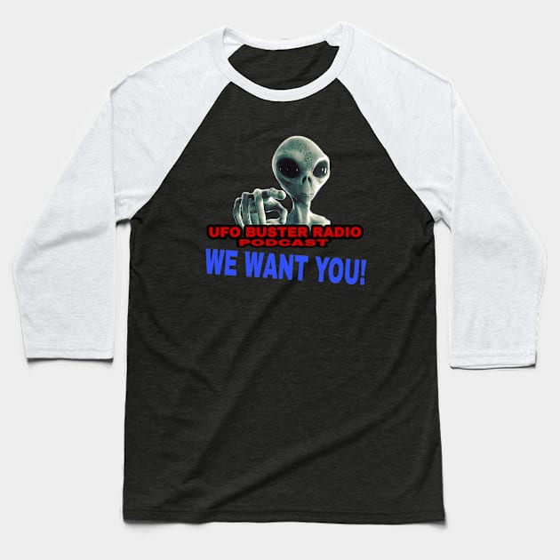 UFO Buster Radio - We Want You Baseball T-Shirt by UFOBusterRadio42